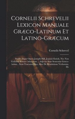 Cornelii Schrevelii Lexicon Manuale Grco-latinum Et Latino-grcum 1