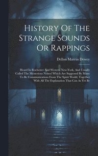 bokomslag History Of The Strange Sounds Or Rappings