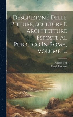 bokomslag Descrizione Delle Pitture, Sculture E Architetture Esposte Al Pubblico In Roma, Volume 1...