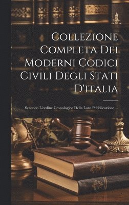 Collezione Completa Dei Moderni Codici Civili Degli Stati D'italia 1