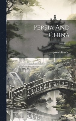 Persia And China; Volume 12 1