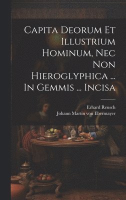 Capita Deorum Et Illustrium Hominum, Nec Non Hieroglyphica ... In Gemmis ... Incisa 1