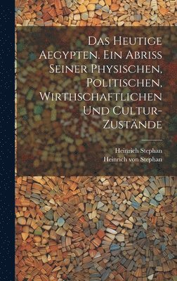 bokomslag Das heutige Aegypten. Ein Abriss seiner physischen, politischen, wirthschaftlichen und Cultur-Zustnde