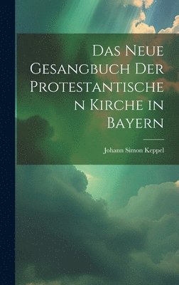 Das neue Gesangbuch der protestantischen Kirche in Bayern 1