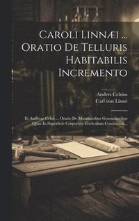 bokomslag Caroli Linni ... Oratio De Telluris Habitabilis Incremento