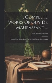 bokomslag ... Complete Works Of Guy De Maupassant ...