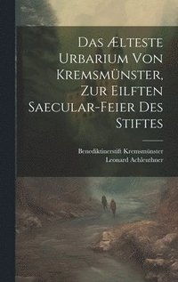 bokomslag Das lteste Urbarium von Kremsmnster, zur eilften Saecular-Feier des Stiftes