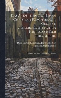 bokomslag Das Andenken Des Herrn Christian Frchtegott Gellert, Ausserordentlichen Professors Der Philosophie