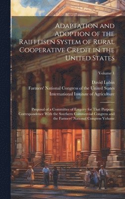 Adaptation and Adoption of the Raiffeisen System of Rural Cooperative Credit in the United States 1