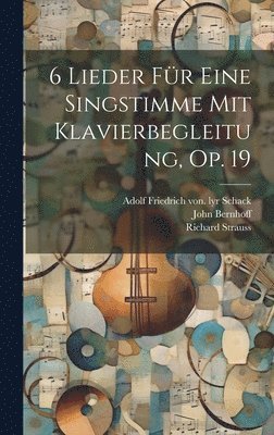 Strauss Richard 1864-1949, Bernhoff John, Adolf Friedrich Von Schack - 6 Lieder Für Eine Singstimme Mit Klavierbegleitung, Op. 19, Inbunden