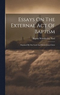 bokomslag Essays On The External Act Of Baptism