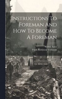 bokomslag Instructions To Foreman And How To Become A Foreman