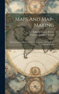 bokomslag Maps And Map-making; Three Lectures Delivered Under The Auspices Of The Royal Geographical Society