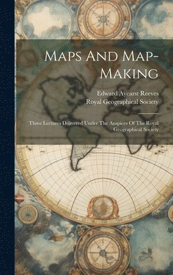 bokomslag Maps And Map-making; Three Lectures Delivered Under The Auspices Of The Royal Geographical Society