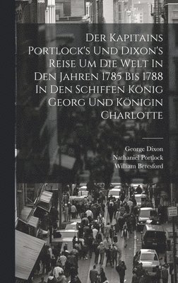 bokomslag Der Kapitains Portlock's Und Dixon's Reise Um Die Welt In Den Jahren 1785 Bis 1788 In Den Schiffen Knig Georg Und Knigin Charlotte