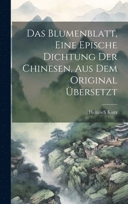 bokomslag Das Blumenblatt, eine epische Dichtung der Chinesen, aus dem Original bersetzt