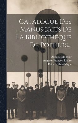 Catalogue Des Manuscrits De La Bibliothque De Poitiers... 1