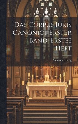 bokomslag Das Corpus Iuris Canonici, Erster Band. Erstes Heft