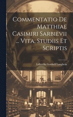 bokomslag Commentatio De Matthiae Casimiri Sarbievii ... Vita, Studiis Et Scriptis