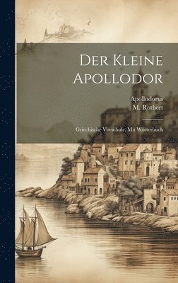 Apollodorus (of Athens ), M Rothert, Apollodorus (of Athens )., M. Rothert, Apollodorus (of Athens.), Apollodorus (of Athens - Der Kleine Apollodor, Inbunden