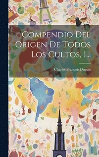 bokomslag Compendio Del Origen De Todos Los Cultos, 1...