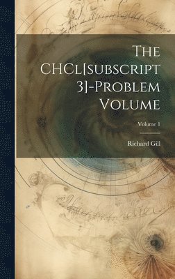 Gill Richard - CHCl[subscript 3]-problem Volume; Volume 1, Inbunden