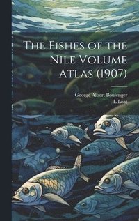 bokomslag The Fishes of the Nile Volume Atlas (1907)