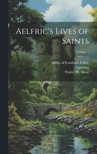 bokomslag Aelfric's Lives of Saints; Volume 1
