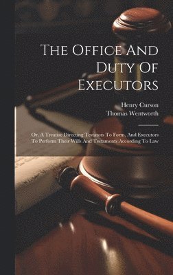 The Office And Duty Of Executors 1