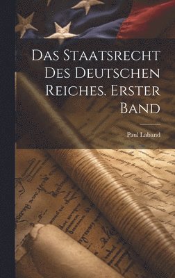 Paul Laband - Staatsrecht des Deutschen Reiches. Erster Band, Inbunden