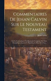 bokomslag Commentaires De Jehan Calvin Sur Le Nouveau Testament