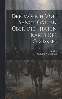 bokomslag Der Mnch von Sanct Gallen ber die Thaten Karls des Groen.