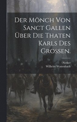 Notker (Balbulus), Wilhelm Wattenbach - Mönch von Sanct Gallen über die Thaten Karls des Großen., Inbunden