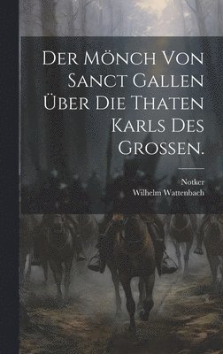 Der Mnch von Sanct Gallen ber die Thaten Karls des Groen. 1