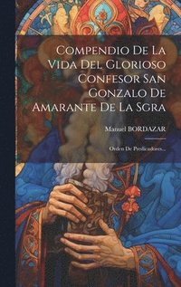 bokomslag Compendio De La Vida Del Glorioso Confesor San Gonzalo De Amarante De La Sgra