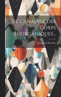 bokomslag De L'analyse Des Corps Inorganiques...