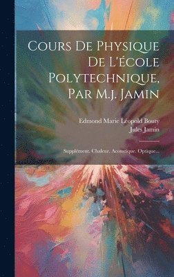 Cours De Physique De L'école Polytechnique, Par M.j. Jamin