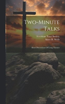 Two-minute Talks; Short Discussions Of Long Themes 1