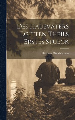 Des Hausvaters dritten Theils erstes Stueck 1