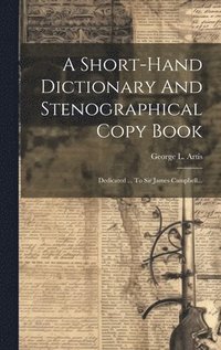 bokomslag A Short-hand Dictionary And Stenographical Copy Book