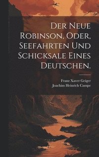 bokomslag Der neue Robinson, oder, Seefahrten und Schicksale eines Deutschen.