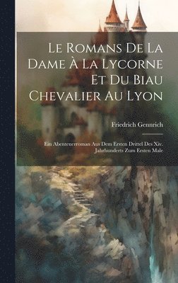 bokomslag Le Romans De La Dame À La Lycorne Et Du Biau Chevalier Au Lyon