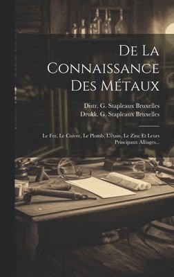 Drukk G Stapleaux Bruxelles, Distr G Stapleaux Bruxelles - De La Connaissance Des Métaux, Inbunden