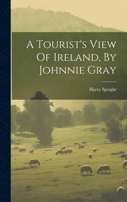 A Tourist's View Of Ireland, By Johnnie Gray 1