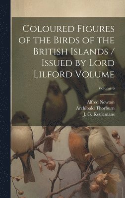 bokomslag Coloured Figures of the Birds of the British Islands / Issued by Lord Lilford Volume; Volume 6