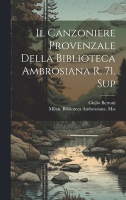 Canzoniere Provenzale Della Biblioteca Ambrosiana R. 71. Sup