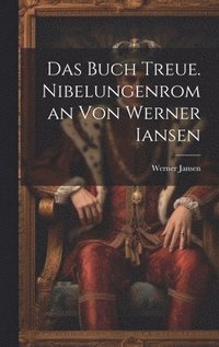 bokomslag Das Buch Treue. Nibelungenroman von Werner Iansen