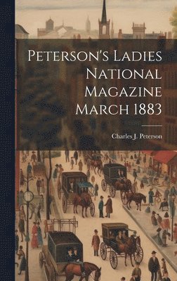 bokomslag Peterson's Ladies National Magazine March 1883