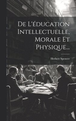 De L'ducation Intellectuelle, Morale Et Physique... 1