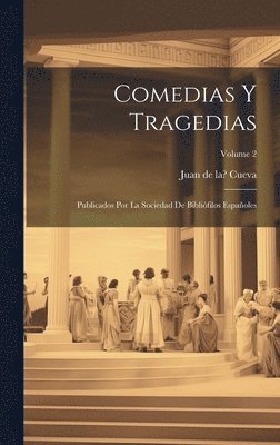 bokomslag Comedias y tragedias; publicados por la Sociedad de Biblifilos Espaoles; Volume 2